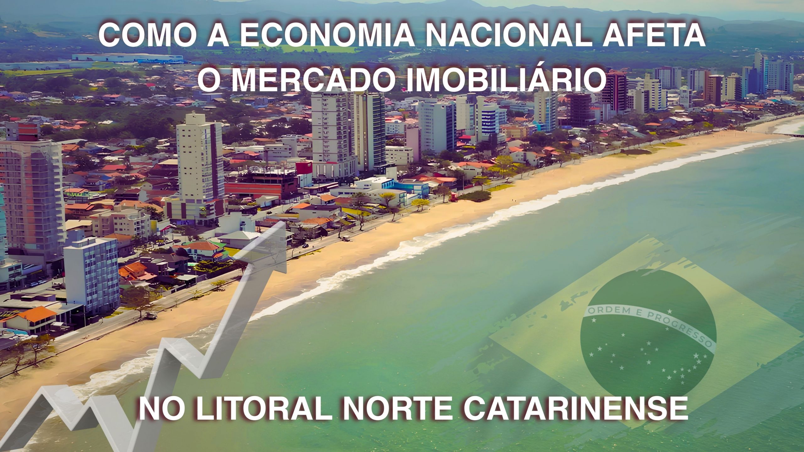 Como a Economia Nacional Afeta o Mercado Imobiliário do Litoral Norte Catarinense